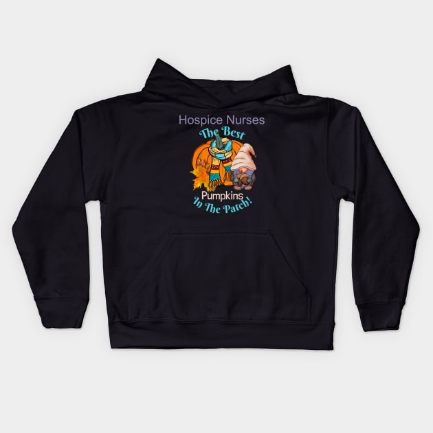 Hospice Nurse Fall Gnome Pumpkin Cute Funny Thanksgiving Quote The Best in the Patch Kids Hoodie by DesignIndex